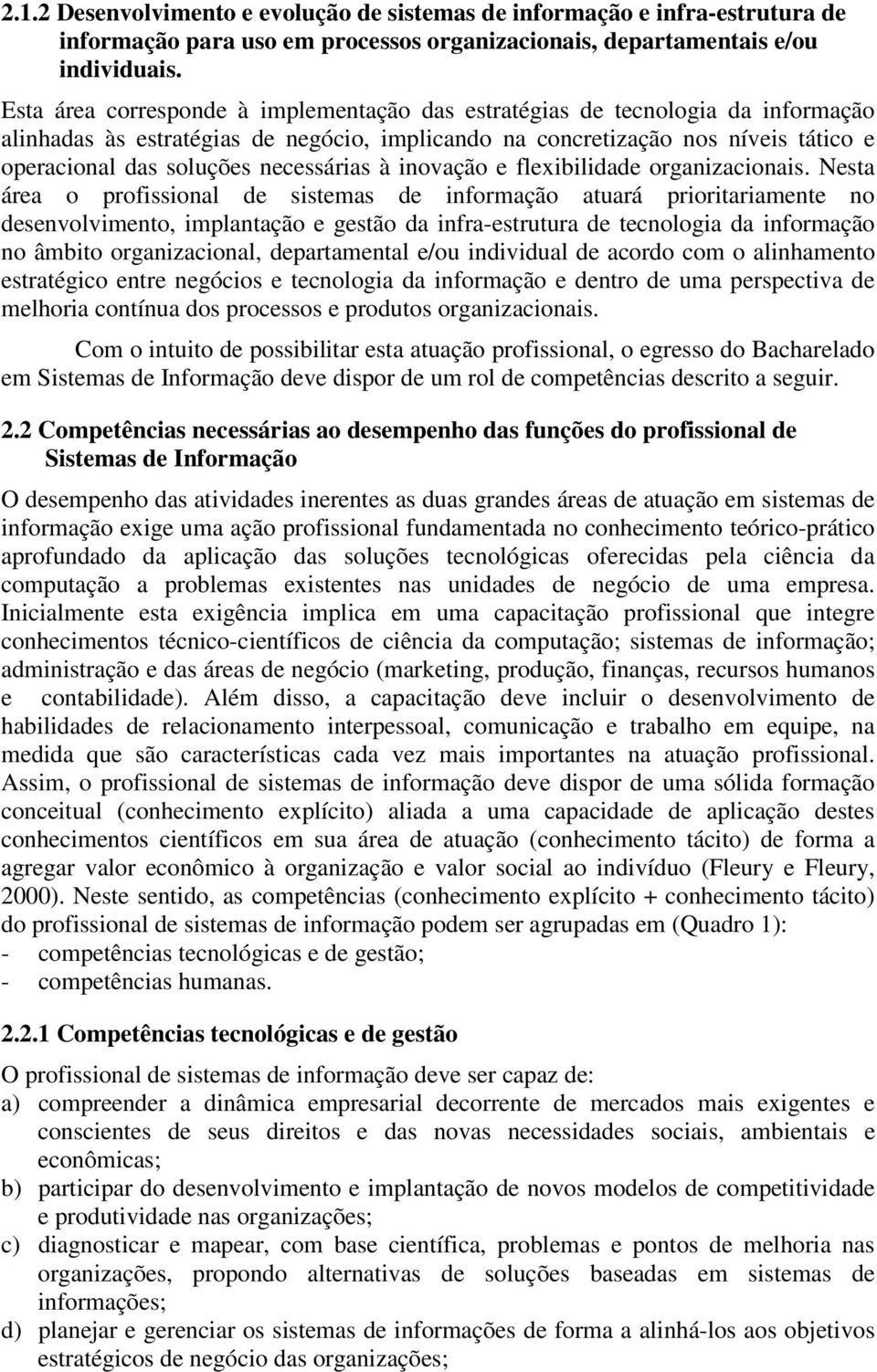 necessárias à inovação e flexibilidade organizacionais.