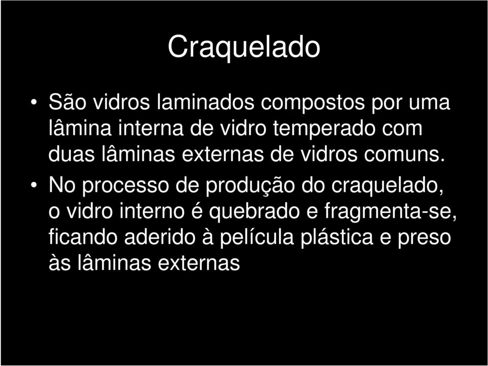 No processo de produção do craquelado, o vidro interno é quebrado e