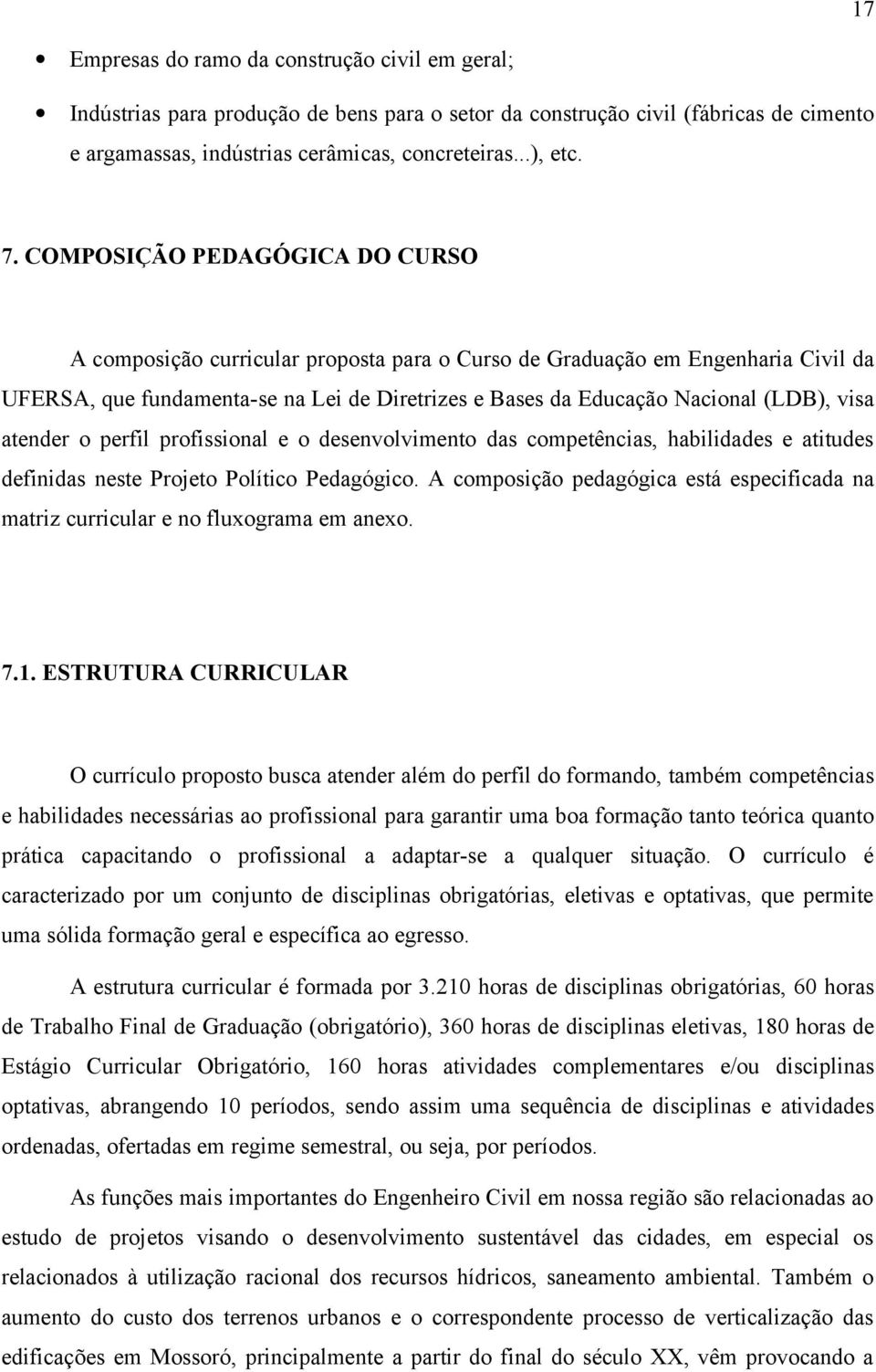 visa atender o perfil profissional e o desenvolvimento das competências, habilidades e atitudes definidas neste Projeto Político Pedagógico.