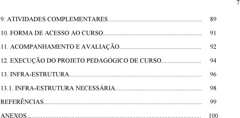 .. 92 12. EXECUÇÃO DO PROJETO PEDAGÓGICO DE CURSO... 94 13.