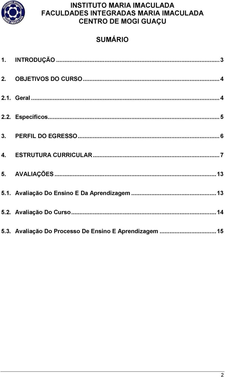 .. 13 5.1. Avaliação Do Ensino E Da Aprendizagem... 13 5.2.