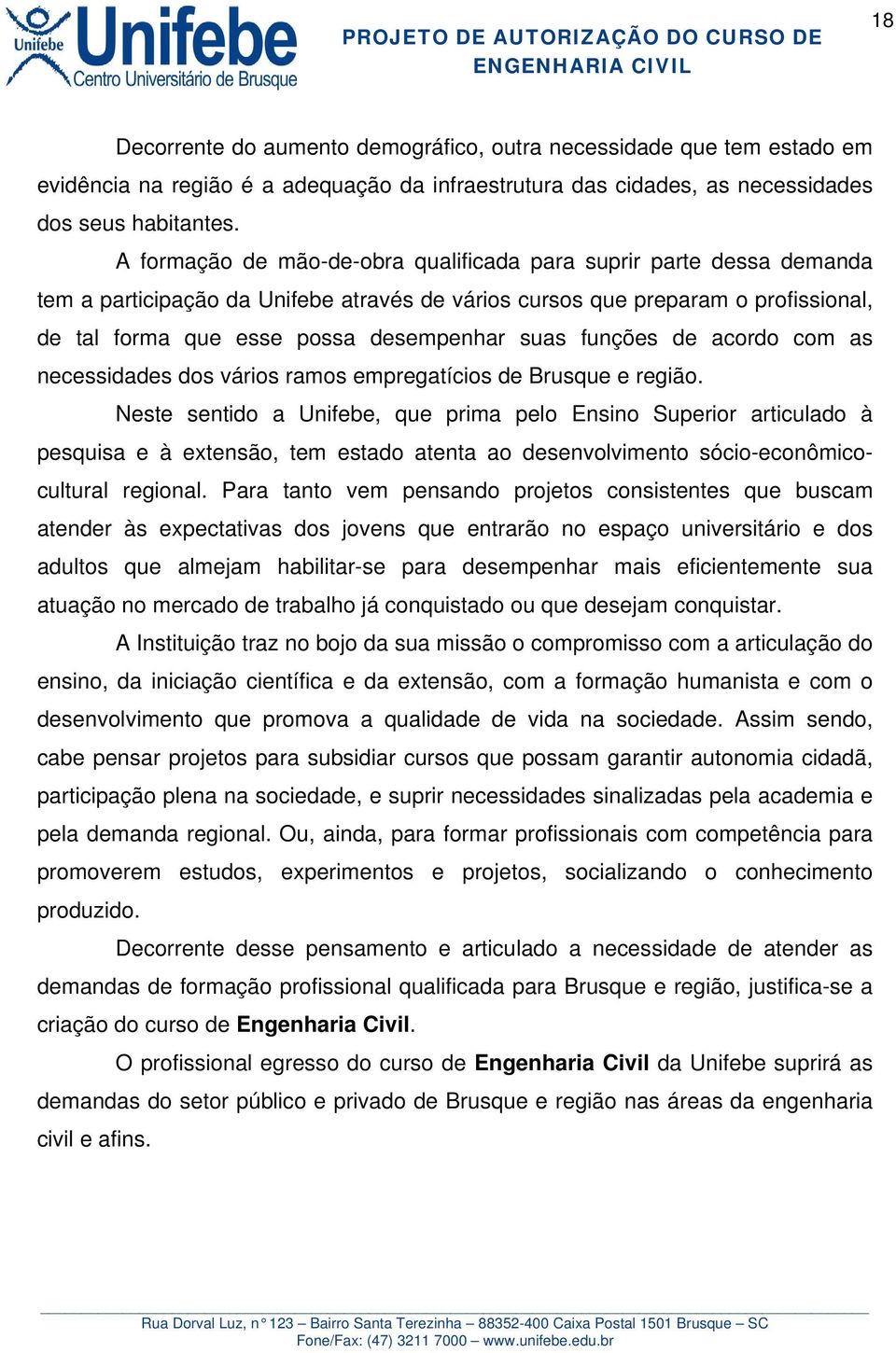 funções de acordo com as necessidades dos vários ramos empregatícios de Brusque e região.