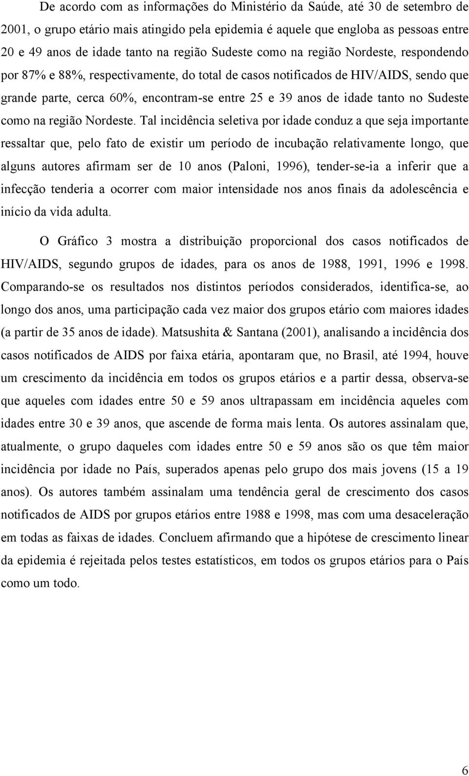 tanto no Sudeste como na região Nordeste.