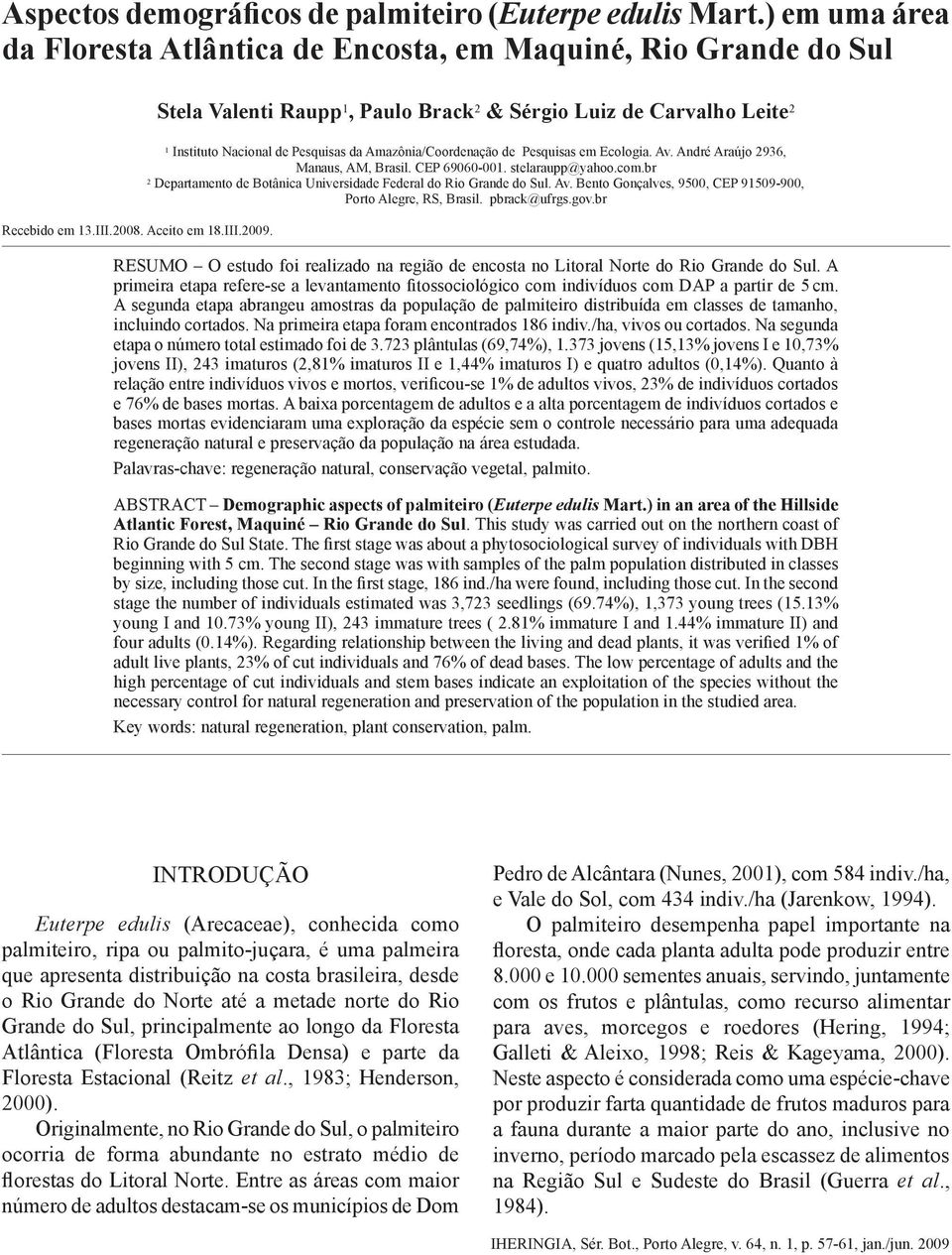 Stela Valenti Raupp 1, Paulo Brack 2 & Sérgio Luiz de Carvalho Leite 2 1 Instituto Nacional de Pesquisas da Amazônia/Coordenação de Pesquisas em Ecologia. Av. André Araújo 2936, Manaus, AM, Brasil.