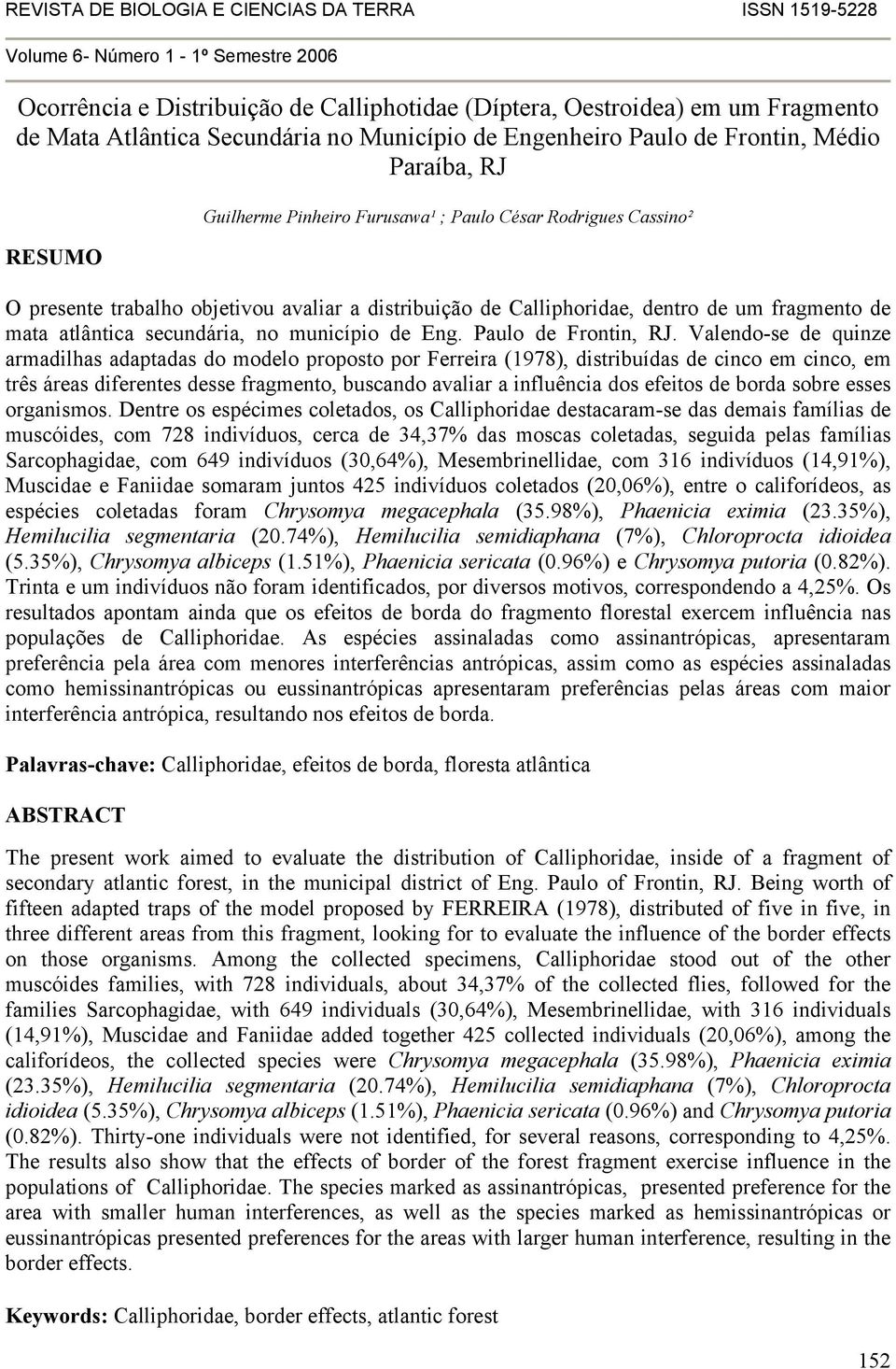 Calliphoridae, dentro de um fragmento de mata atlântica secundária, no município de Eng. Paulo de Frontin, RJ.