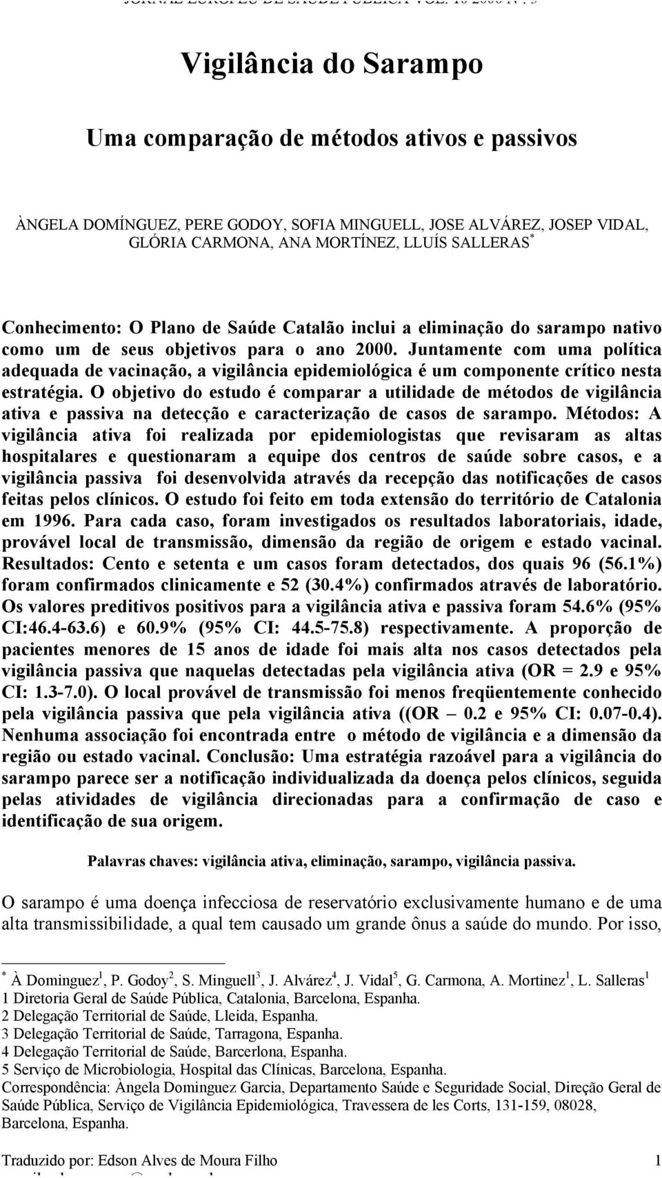 Juntamente com uma política adequada de vacinação, a vigilância epidemiológica é um componente crítico nesta estratégia.