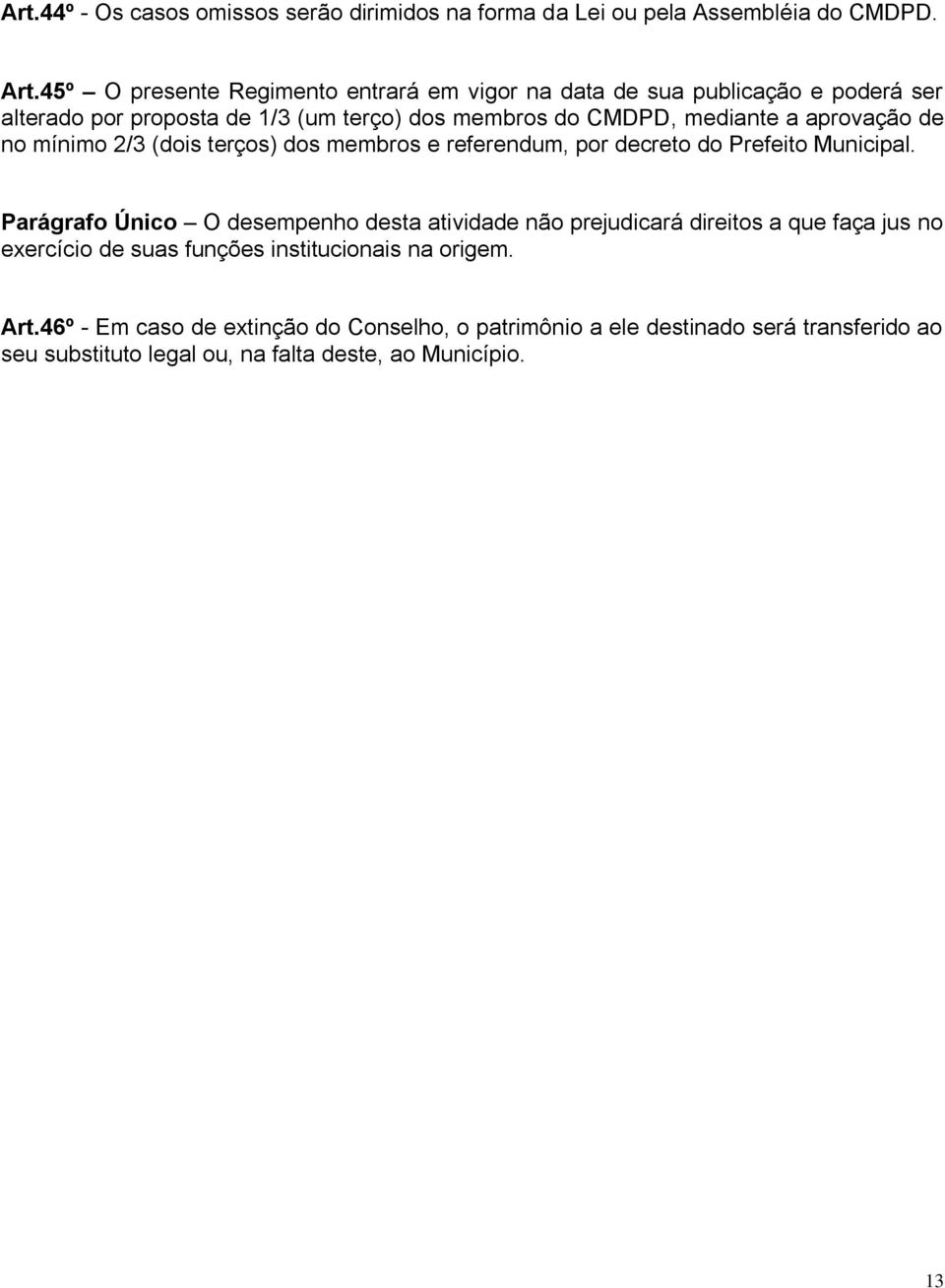 aprovação de no mínimo 2/3 (dois terços) dos membros e referendum, por decreto do Prefeito Municipal.