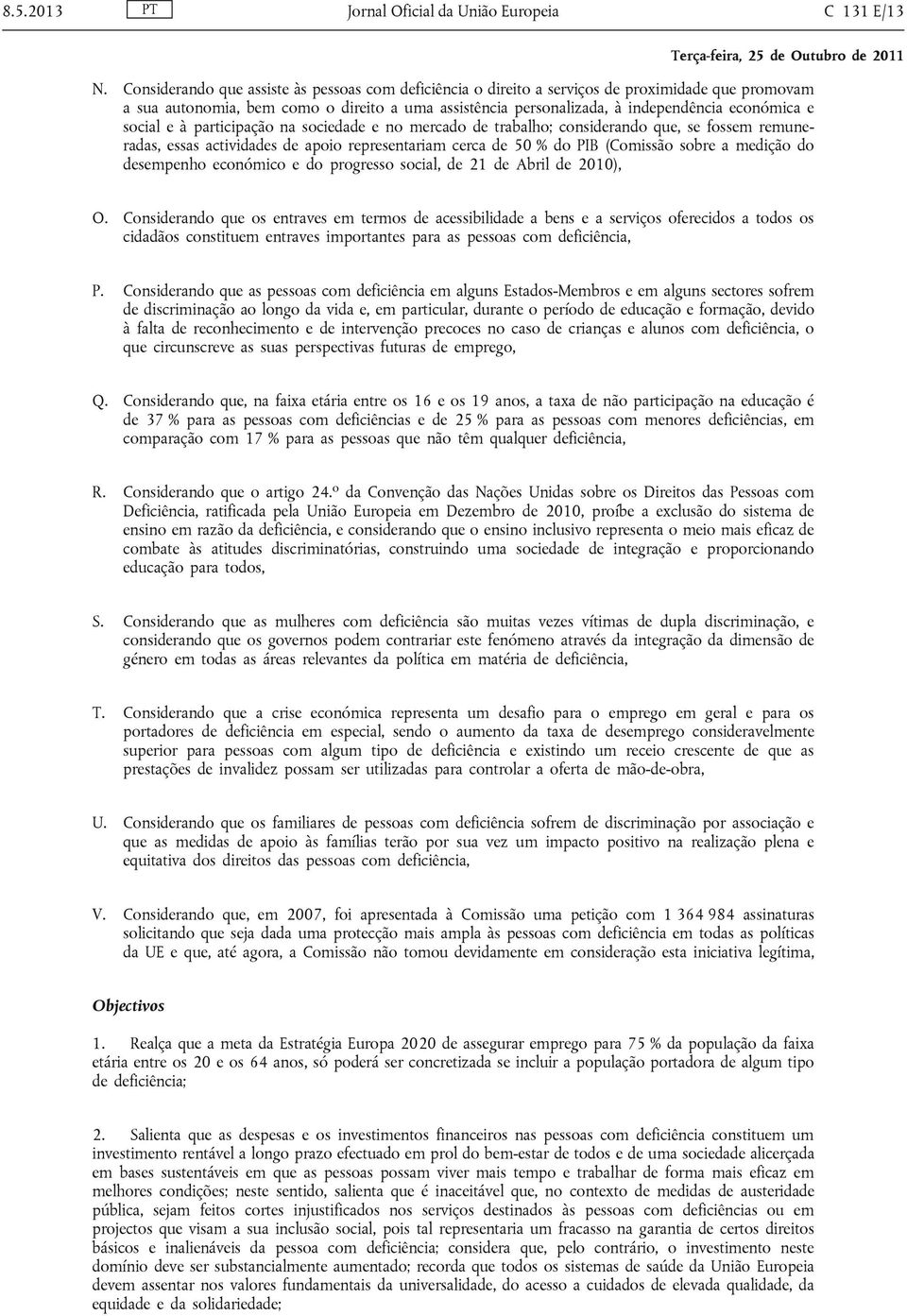 social e à participação na sociedade e no mercado de trabalho; considerando que, se fossem remuneradas, essas actividades de apoio representariam cerca de 50 % do PIB (Comissão sobre a medição do