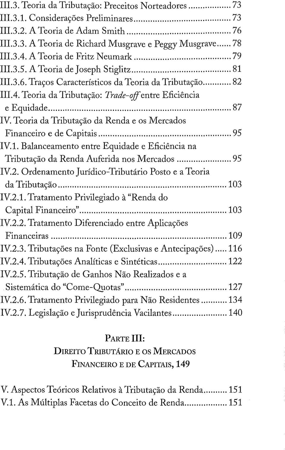 fentre Eficiência e Equidade...,... 87 IV. Teoria da Tributação da Renda e os Mercados Financeiro e de Capitais... 95 IV.1.