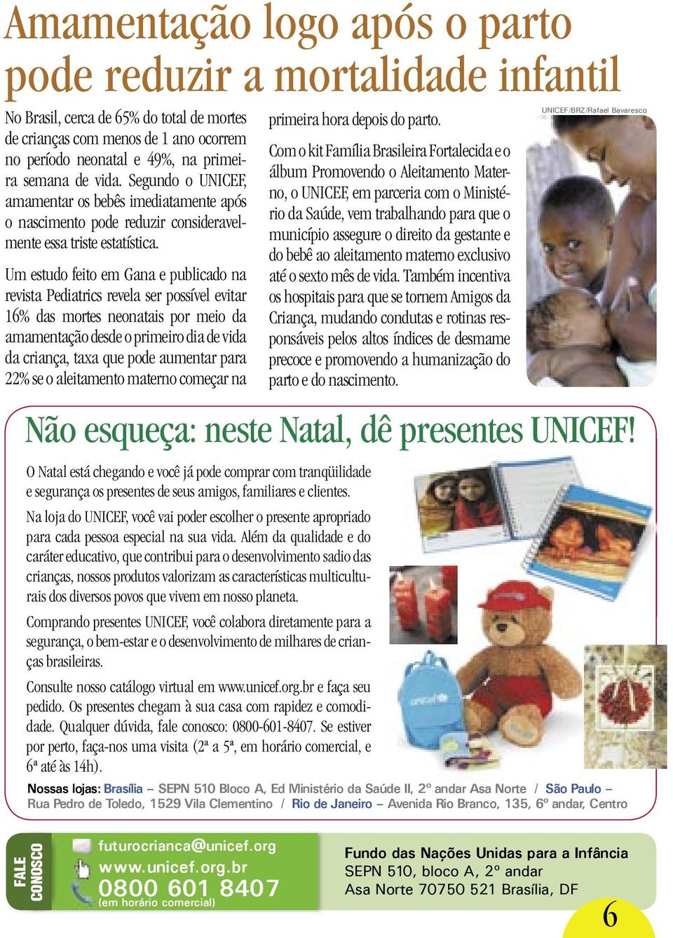 Um estudo feito em Gana e publicado na revista Pediatrics revela ser possível evitar 16% das mortes neonatais por meio da amamentação desde o primeiro dia de vida da criança, taxa que pode aumentar