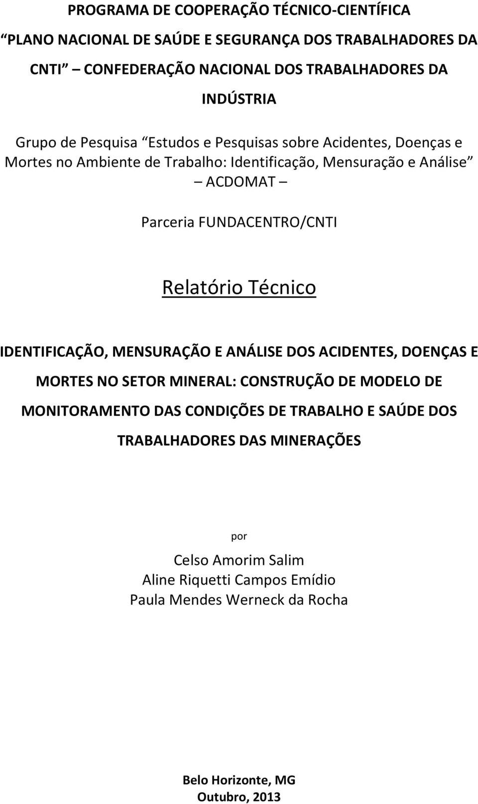 FUNDACENTRO/CNTI Relatório Técnico IDENTIFICAÇÃO, MENSURAÇÃO E ANÁLISE DOS ACIDENTES, DOENÇAS E MORTES NO SETOR MINERAL: CONSTRUÇÃO DE MODELO DE MONITORAMENTO