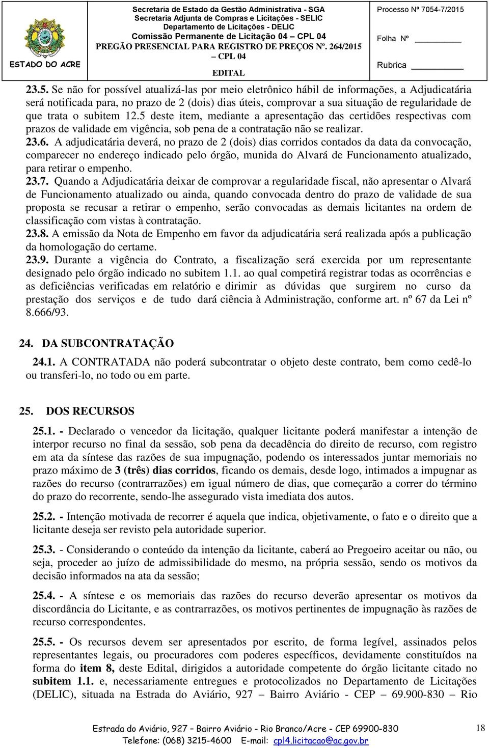 o subitem 12.5 deste item, mediante a apresentação das certidões respectivas com prazos de validade em vigência, sob pena de a contratação não se realizar. 23.6.