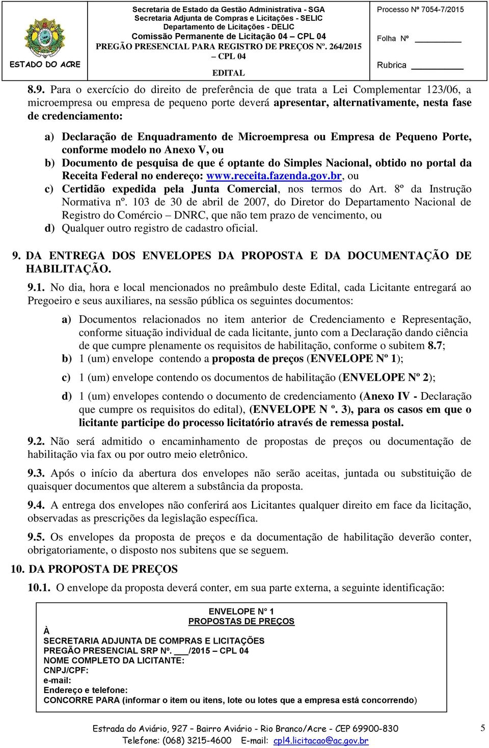 Declaração de Enquadramento de Microempresa ou Empresa de Pequeno Porte, conforme modelo no Anexo V, ou b) Documento de pesquisa de que é optante do Simples Nacional, obtido no portal da Receita