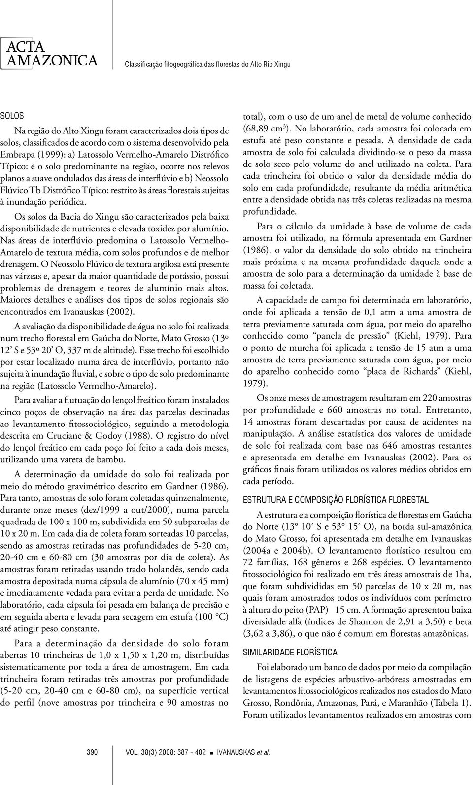 periódica. Os solos da Bacia do Xingu são caracterizados pela baixa disponibilidade de nutrientes e elevada toxidez por alumínio.