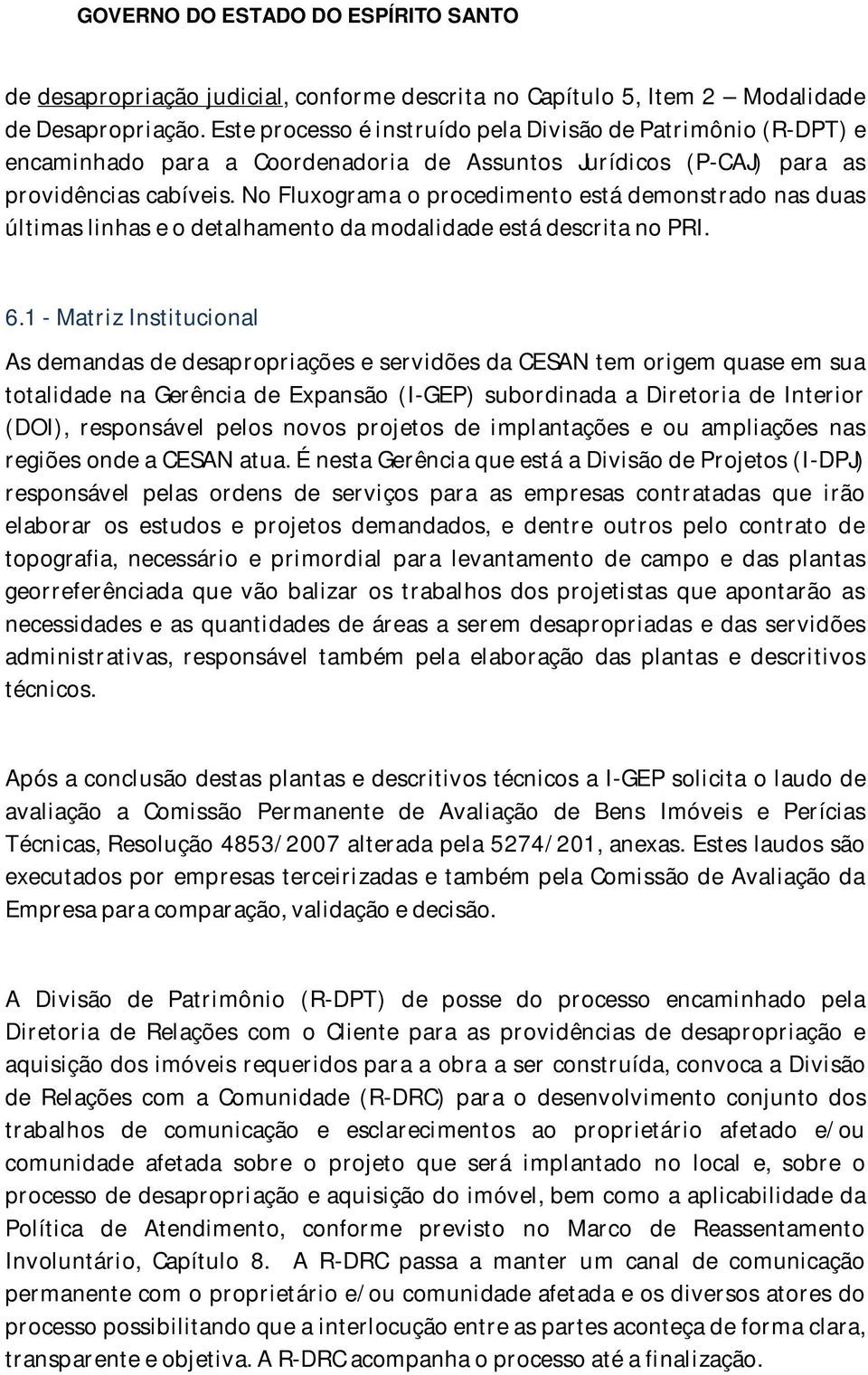 No Fluxograma o procedimento está demonstrado nas duas últimas linhas e o detalhamento da modalidade está descrita no PRI. 6.