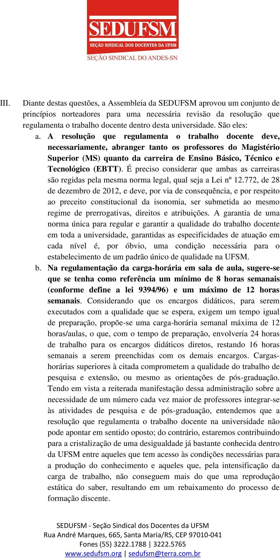 A resolução que regulamenta o trabalho docente deve, necessariamente, abranger tanto os professores do Magistério Superior (MS) quanto da carreira de Ensino Básico, Técnico e Tecnológico (EBTT).