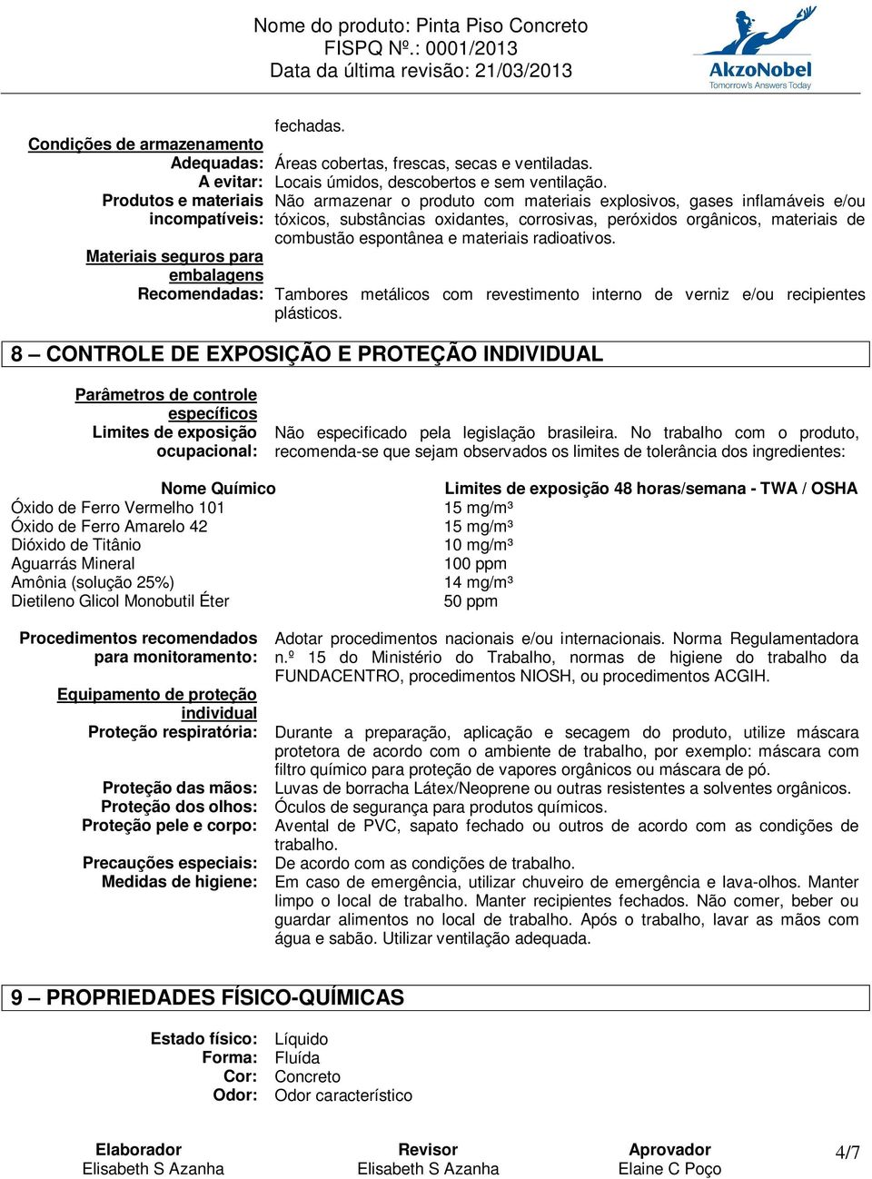 espontânea e materiais radioativos. Materiais seguros para embalagens Recomendadas: Tambores metálicos com revestimento interno de verniz e/ou recipientes plásticos.