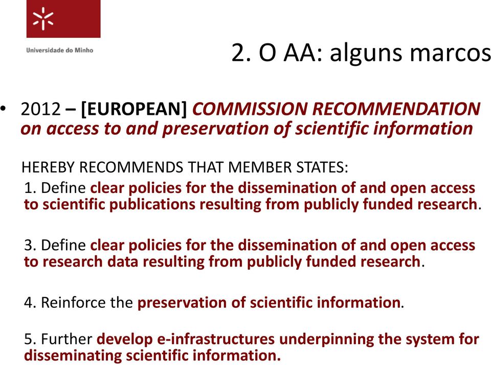 Define clear policies for the dissemination of and open access to scientific publications resulting from publicly funded research. 3.