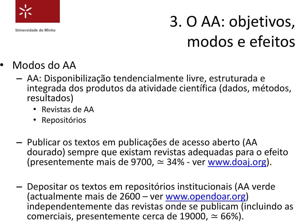 existam revistas adequadas para o efeito (presentemente mais de 9700, 34% - ver www.doaj.org).