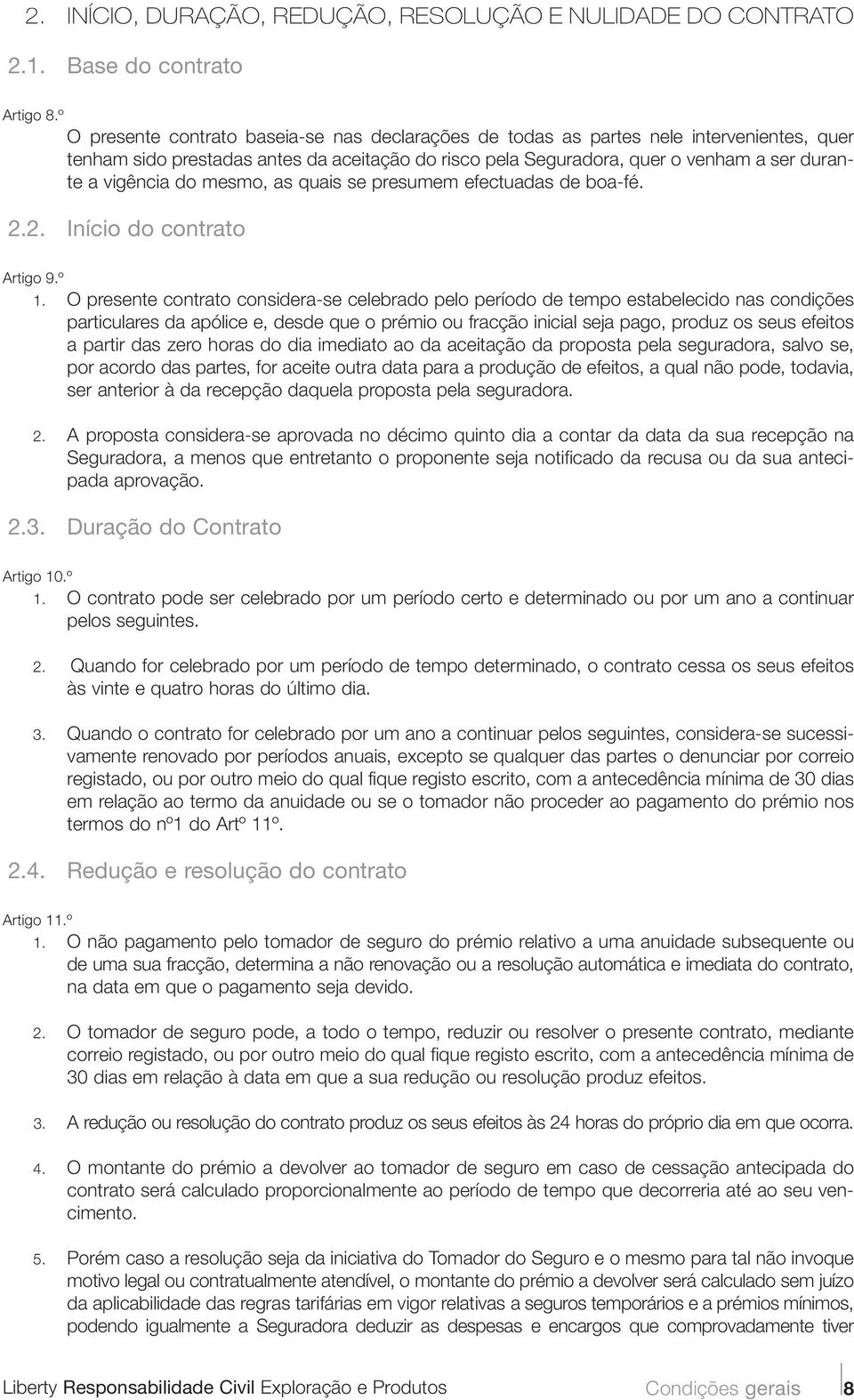 do mesmo, as quais se presumem efectuadas de boa-fé. 2.2. Início do contrato Artigo 9.º 1.