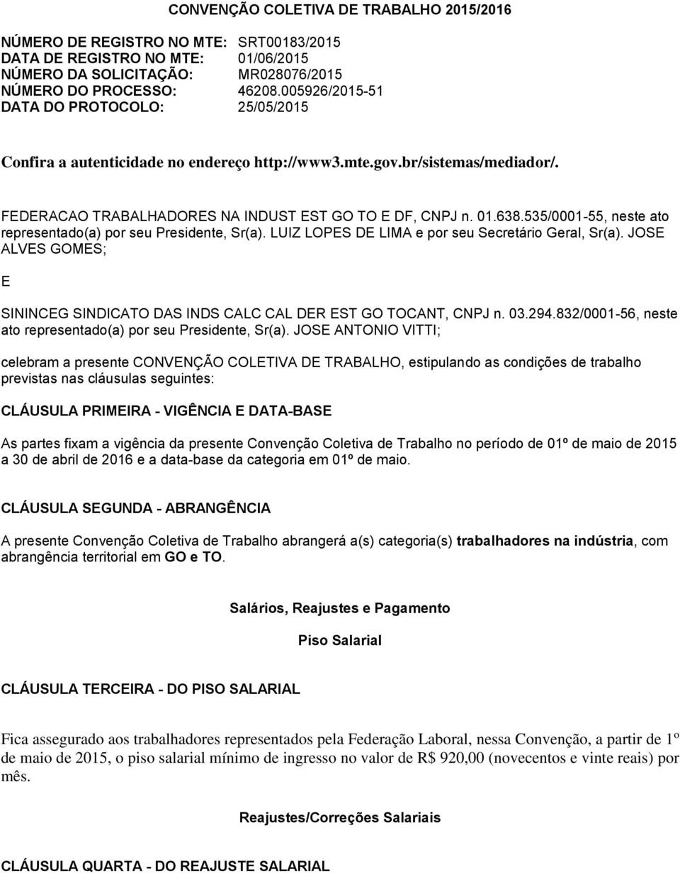 535/0001-55, neste ato representado(a) por seu Presidente, Sr(a). LUIZ LOPES DE LIMA e por seu Secretário Geral, Sr(a).