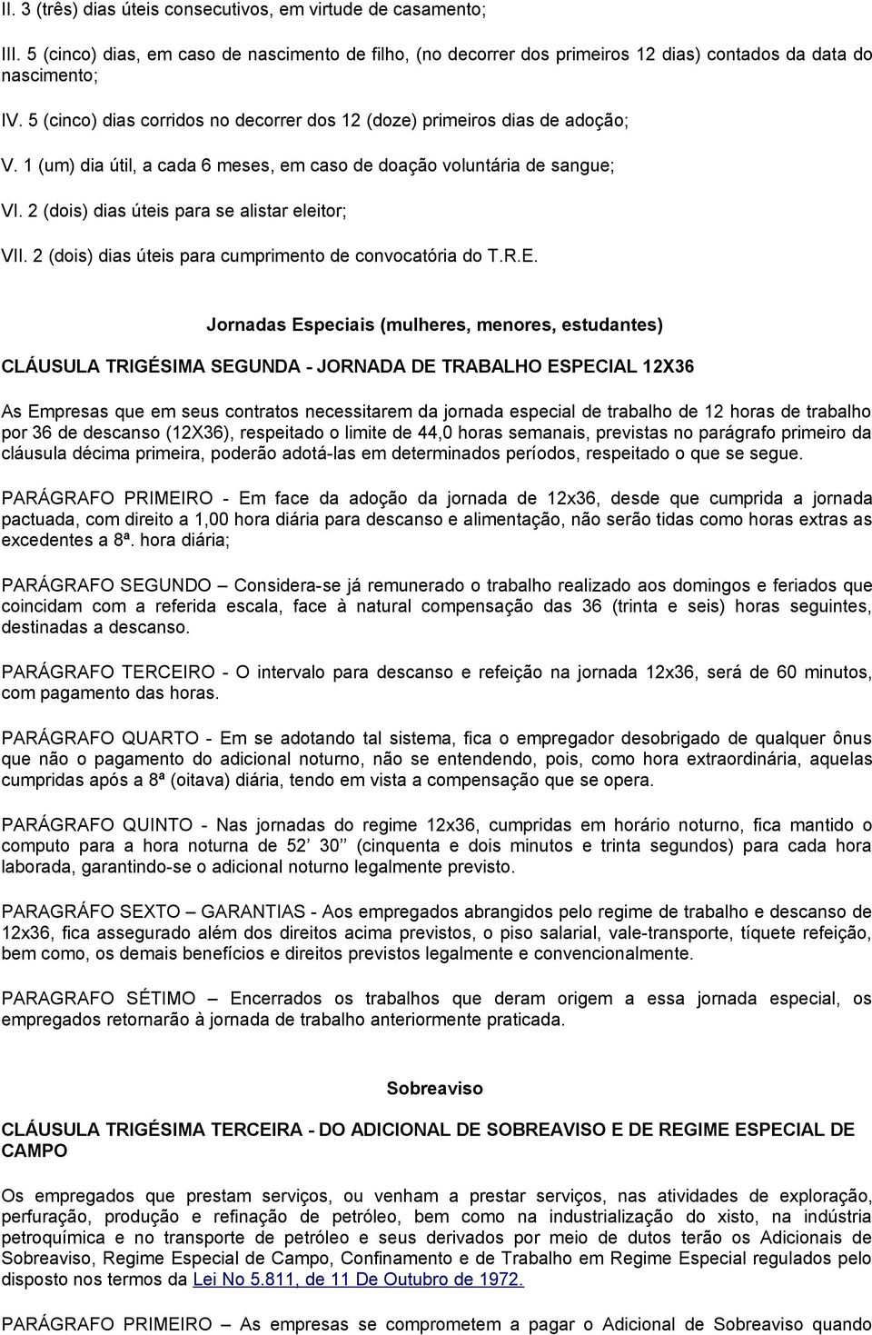 2 (dois) dias úteis para se alistar eleitor; VII. 2 (dois) dias úteis para cumprimento de convocatória do T.R.E.