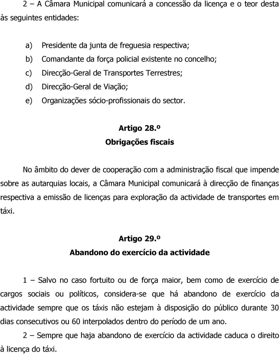 º Obrigações fiscais No âmbito do dever de cooperação com a administração fiscal que impende sobre as autarquias locais, a Câmara Municipal comunicará à direcção de finanças respectiva a emissão de