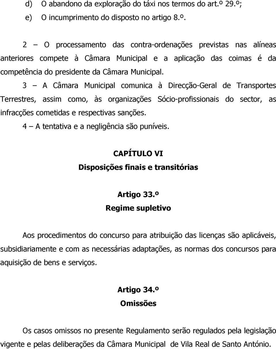 3 A Câmara Municipal comunica à Direcção-Geral de Transportes Terrestres, assim como, às organizações Sócio-profissionais do sector, as infracções cometidas e respectivas sanções.