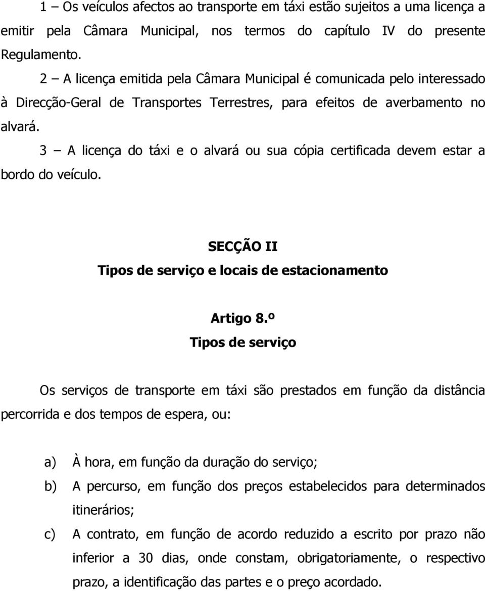 3 A licença do táxi e o alvará ou sua cópia certificada devem estar a bordo do veículo. SECÇÃO II Tipos de serviço e locais de estacionamento Artigo 8.