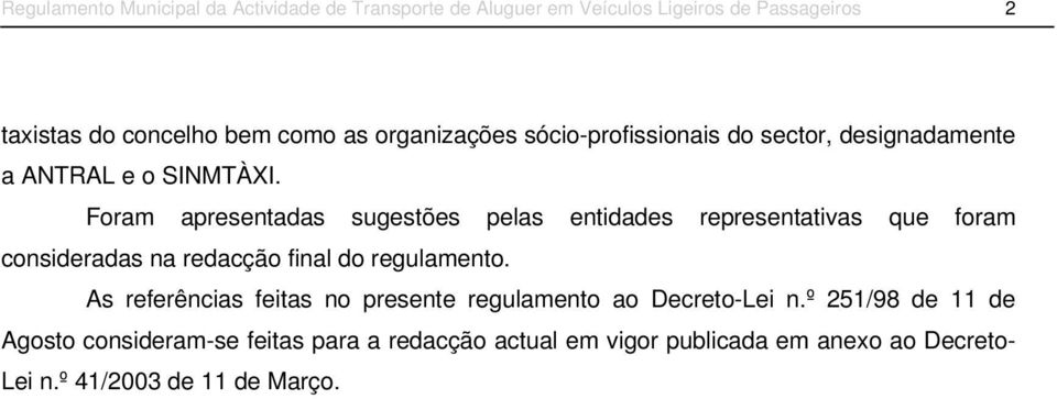 Foram apresentadas sugestões pelas entidades representativas que foram consideradas na redacção final do regulamento.