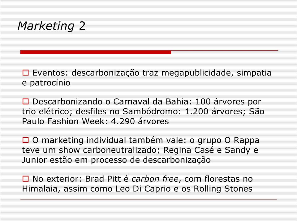 290 árvores O marketing individual também vale: o grupo O Rappa teve um show carboneutralizado; Regina Casé e Sandy e