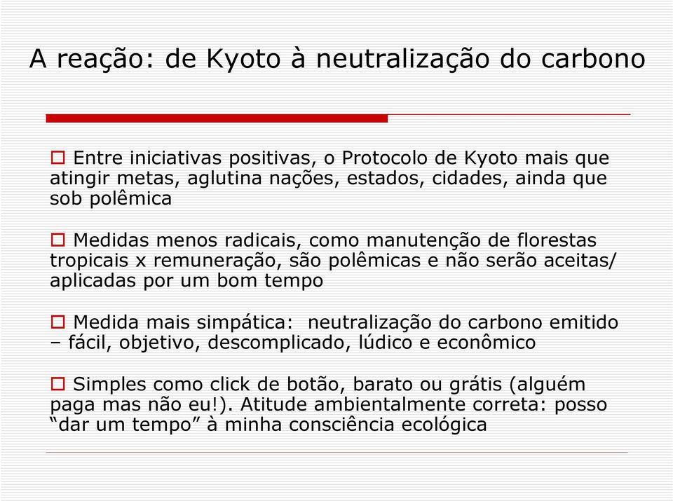 aceitas/ aplicadas por um bom tempo Medida mais simpática: neutralização do carbono emitido fácil, objetivo, descomplicado, lúdico e econômico