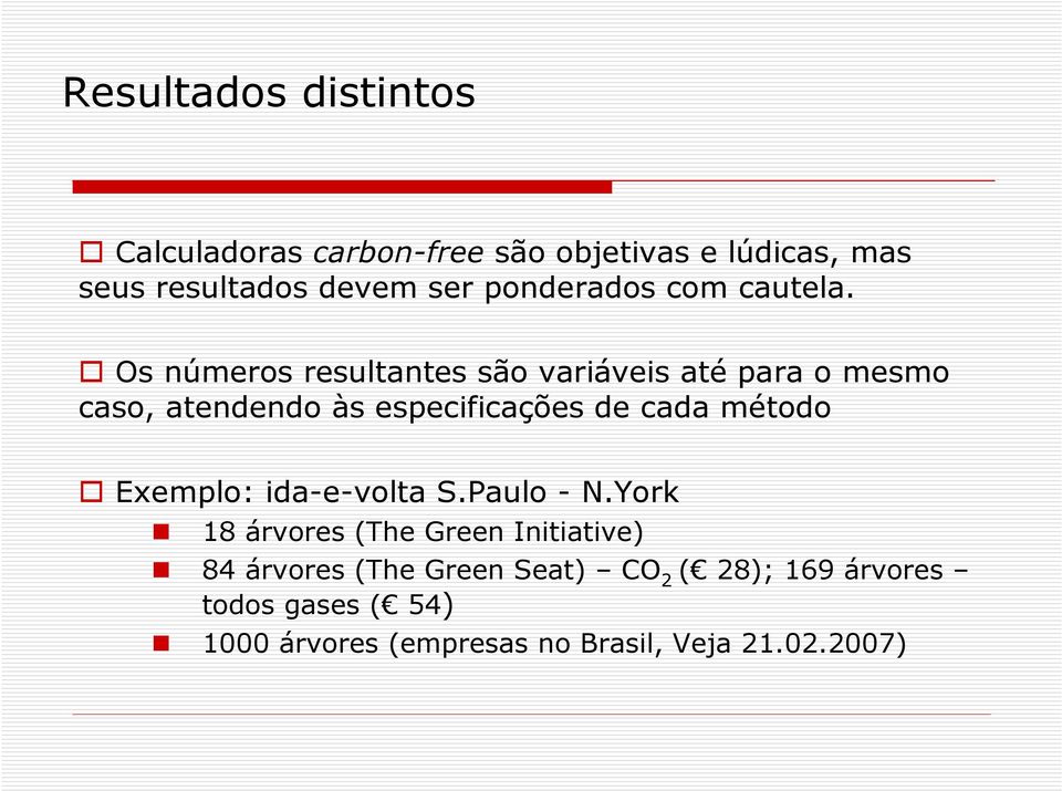 Os números resultantes são variáveis até para o mesmo caso, atendendo às especificações de cada método