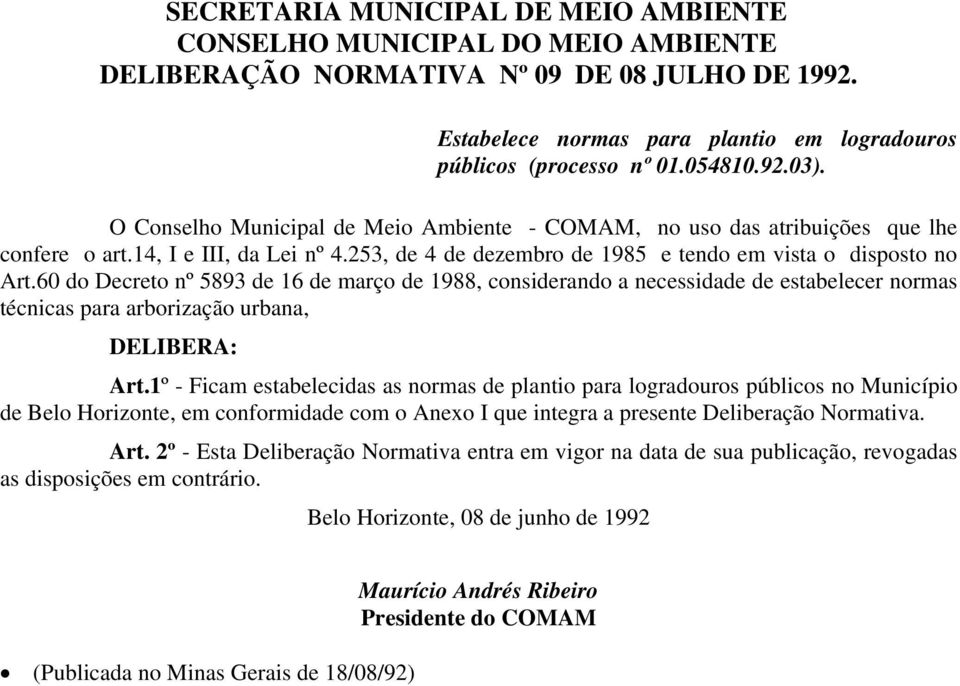 60 do Decreto nº 5893 de 16 de março de 1988, considerando a necessidade de estabelecer normas técnicas para arborização urbana, DELIBERA: Art.