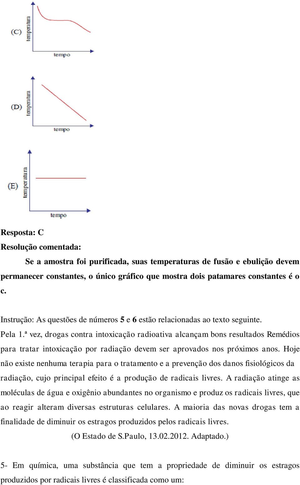 ª vez, drogas contra intoxicação radioativa alcançam bons resultados Remédios para tratar intoxicação por radiação devem ser aprovados nos próximos anos.