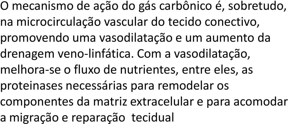 Com a vasodilatação, melhora-se o fluxo de nutrientes, entre eles, as proteinases