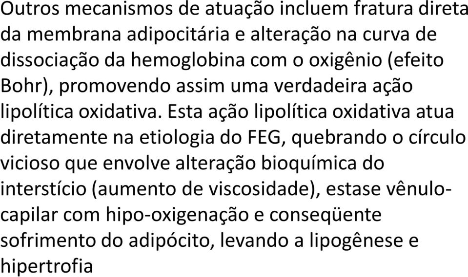 Esta ação lipolítica oxidativa atua diretamente na etiologia do FEG, quebrando o círculo vicioso que envolve alteração