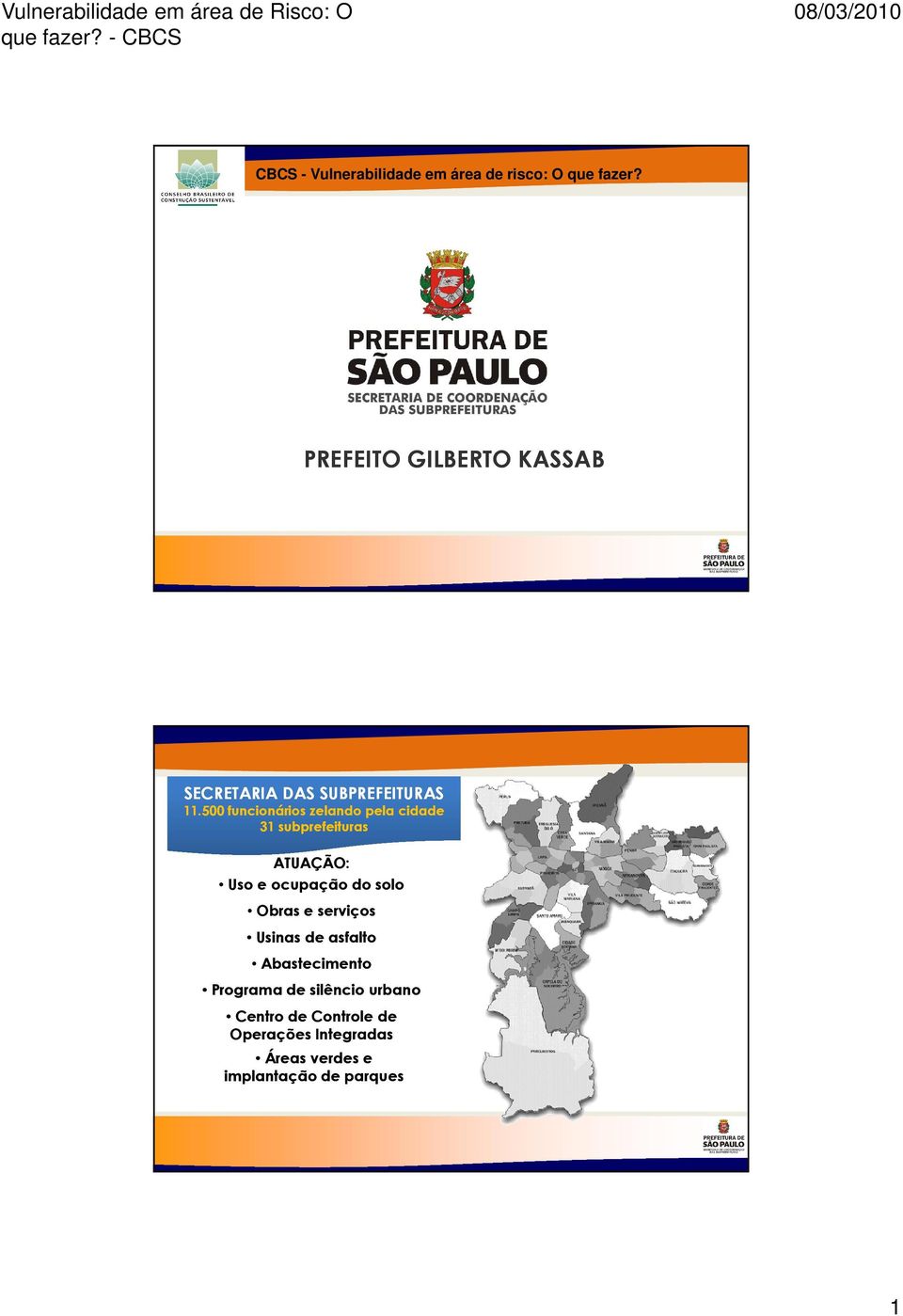 500 funcionários zelando pela cidade 31 subprefeituras ATUAÇÃO: Uso e ocupação do solo