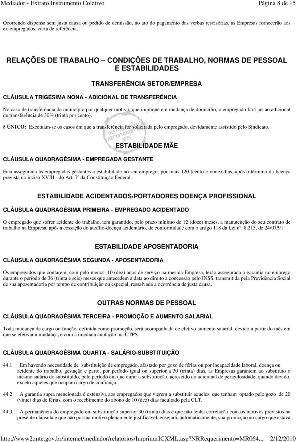 por qualquer motivo, que implique em mudança de domicilio, o empregado fará jus ao adicional de transferência de 30% (trinta por cento).