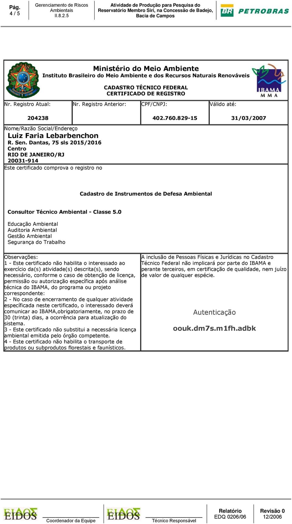 Dantas, 75 sls 2015/2016 comunicar ao IBAMA,obrigatoriamente, no prazo de 30