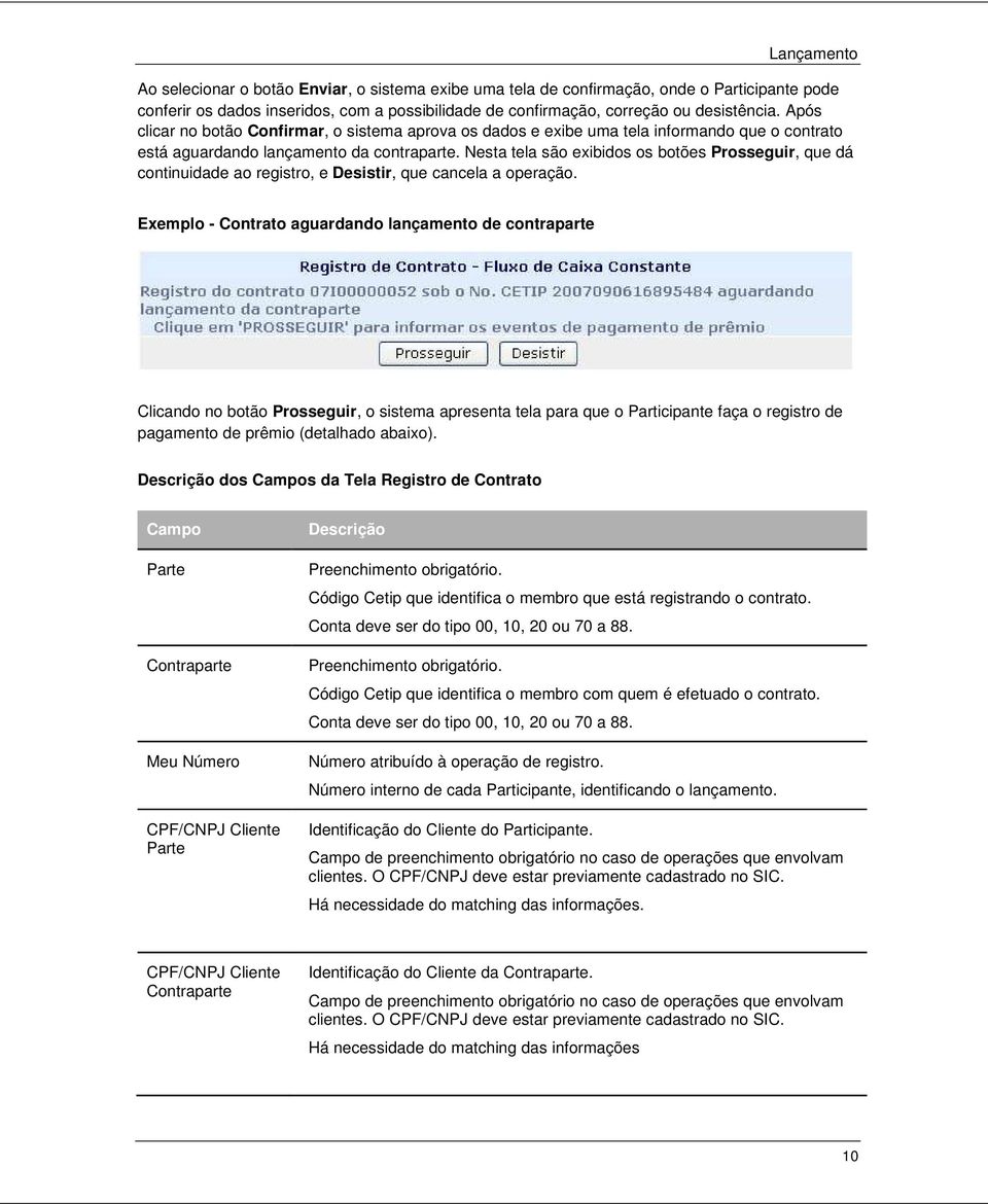 Nesta tela são exibidos os botões Prosseguir, que dá continuidade ao registro, e Desistir, que cancela a operação.