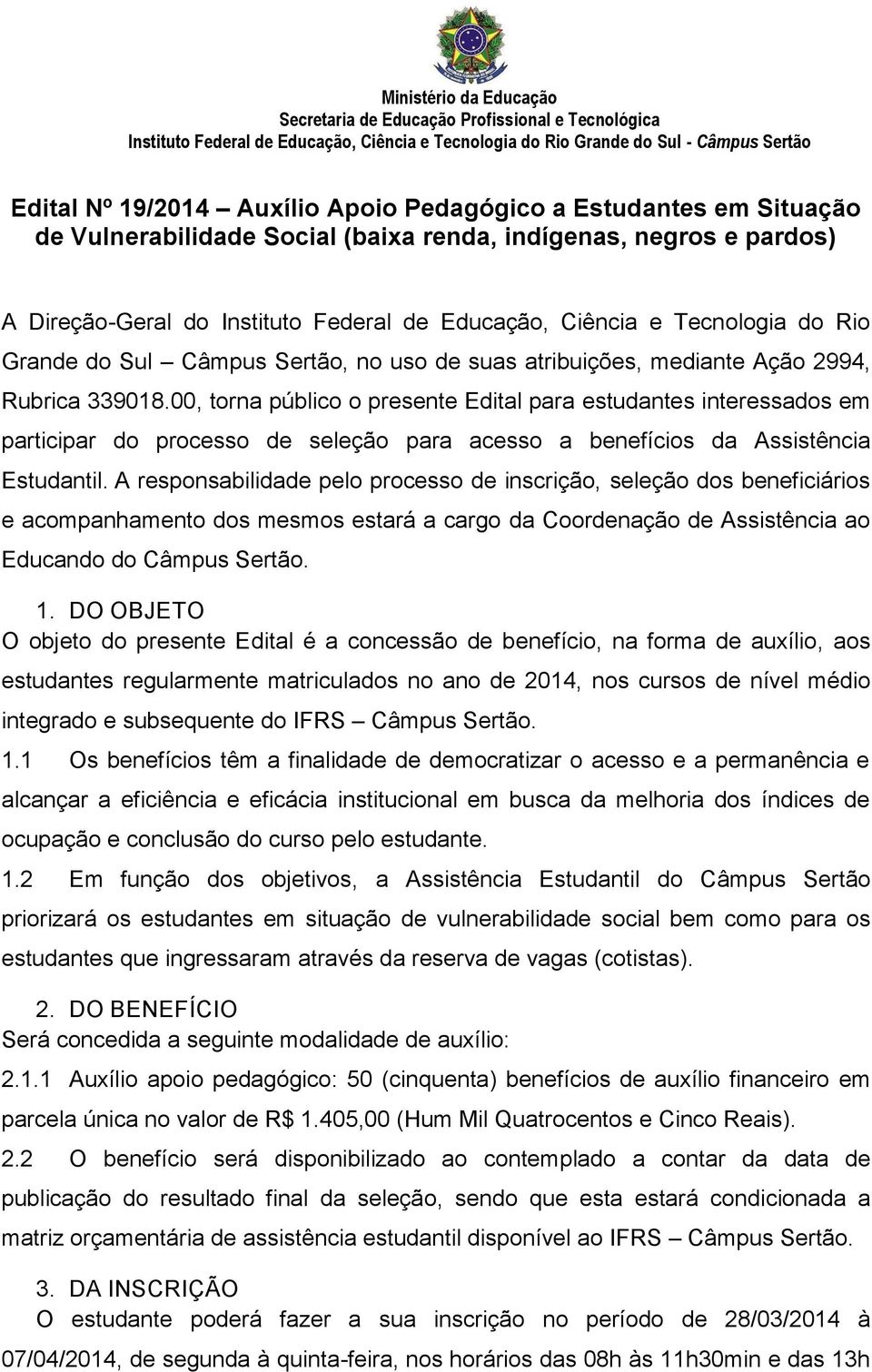 00, torna público o presente Edital para estudantes interessados em participar do processo de seleção para acesso a benefícios da Assistência Estudantil.