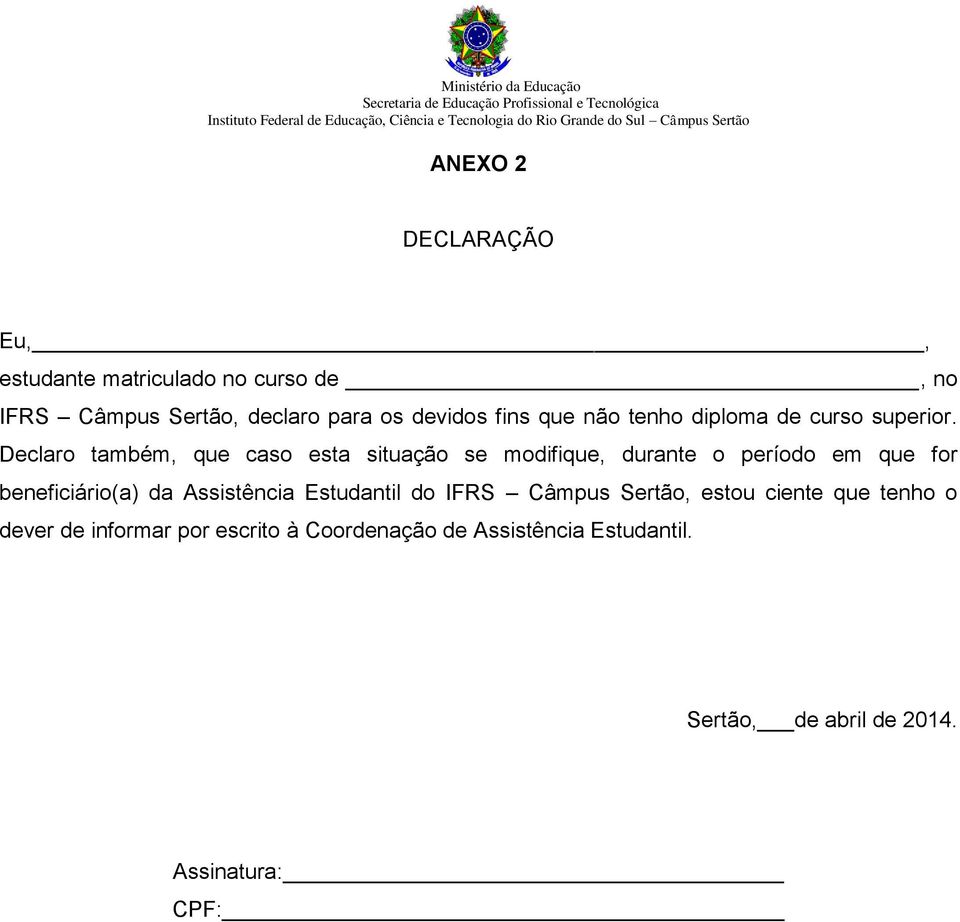 Declaro também, que caso esta situação se modifique, durante o período em que for beneficiário(a) da