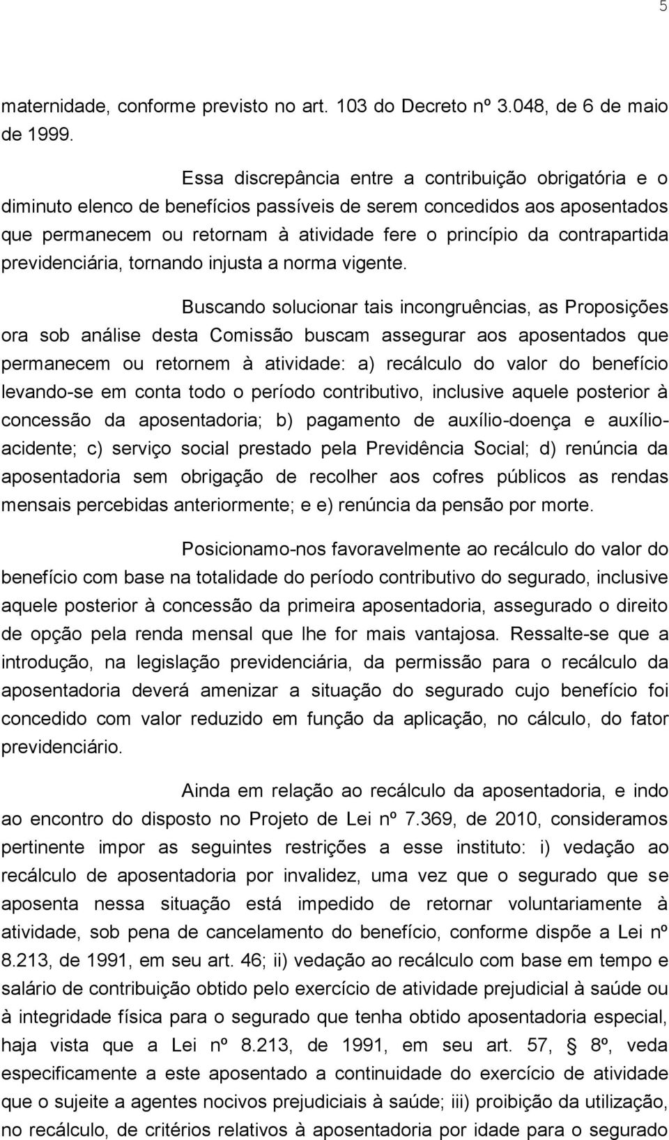 contrapartida previdenciária, tornando injusta a norma vigente.