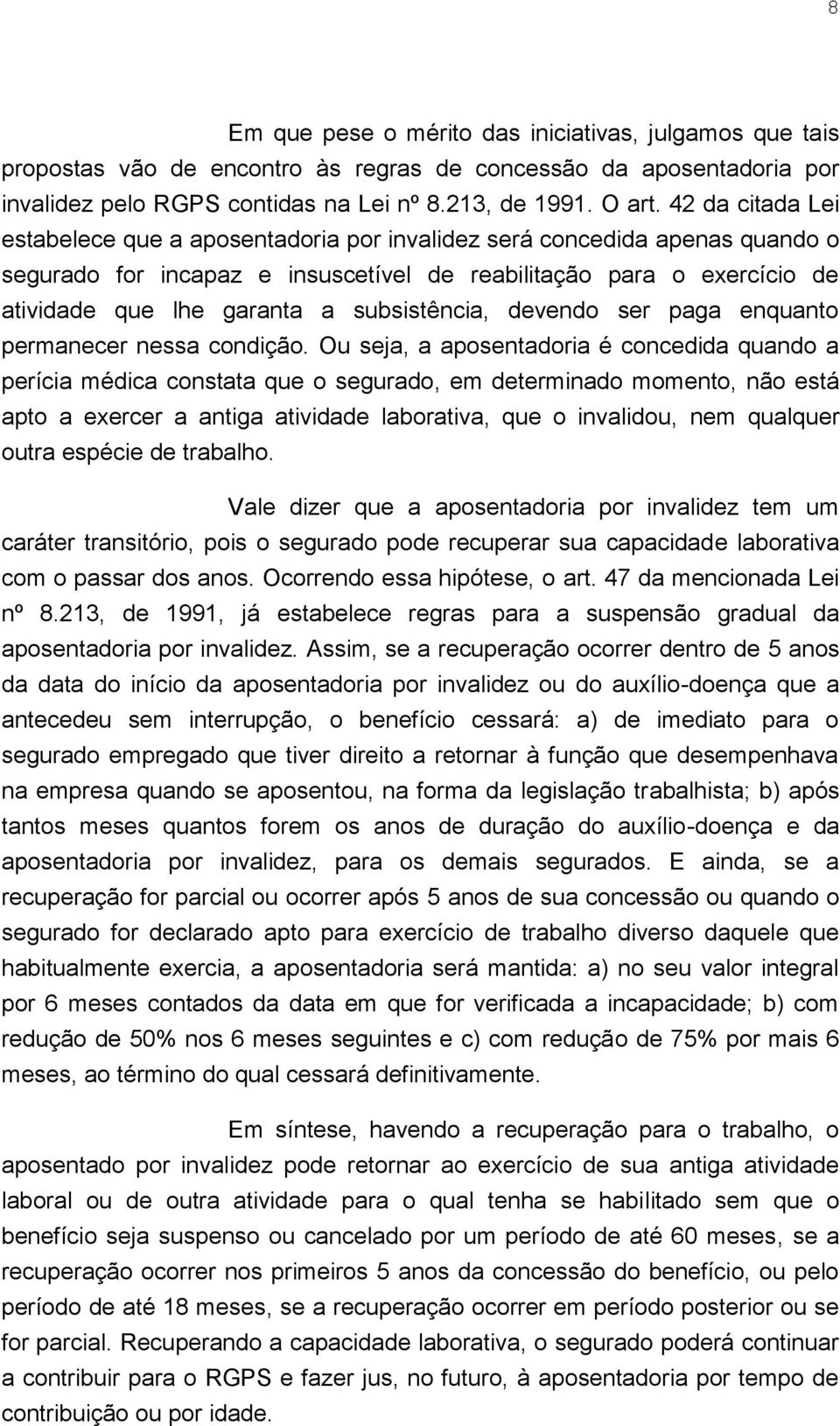 subsistência, devendo ser paga enquanto permanecer nessa condição.