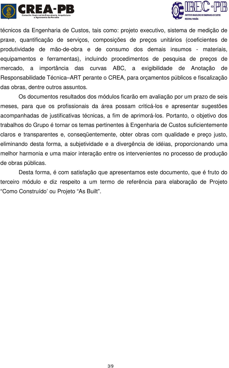 Responsabilidade Técnica ART perante o CREA, para orçamentos públicos e fiscalização das obras, dentre outros assuntos.