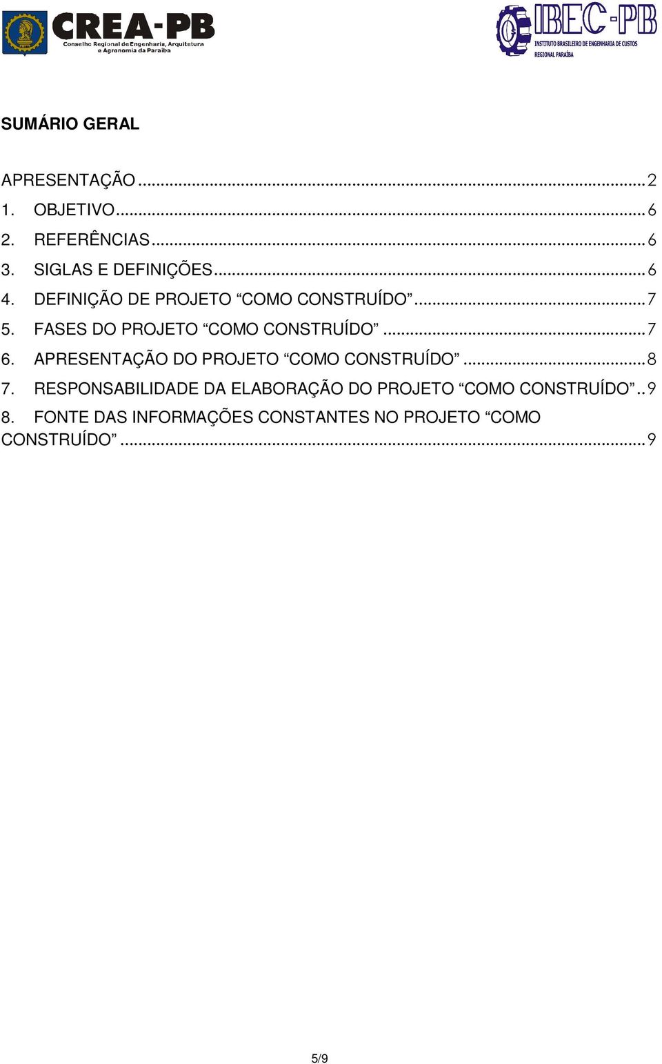 APRESENTAÇÃO DO PROJETO COMO CONSTRUÍDO...8 7.