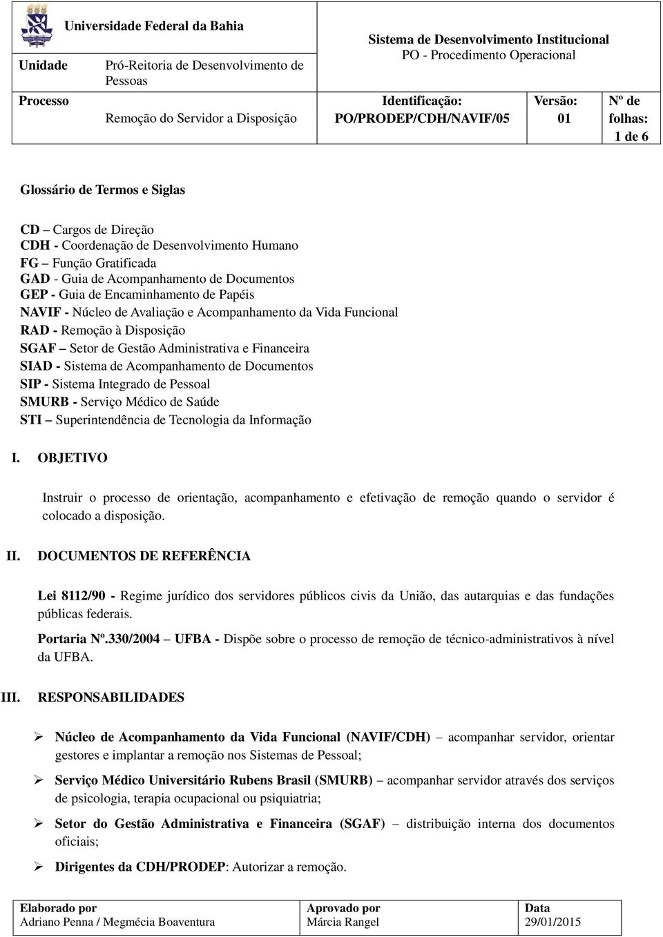 Encaminhamento de Papéis NAVIF - Núcleo de Avaliação e Acompanhamento da Vida Funcional RAD - Remoção à Disposição SGAF Setor de Gestão Administrativa e Financeira SIAD - Sistema de Acompanhamento de