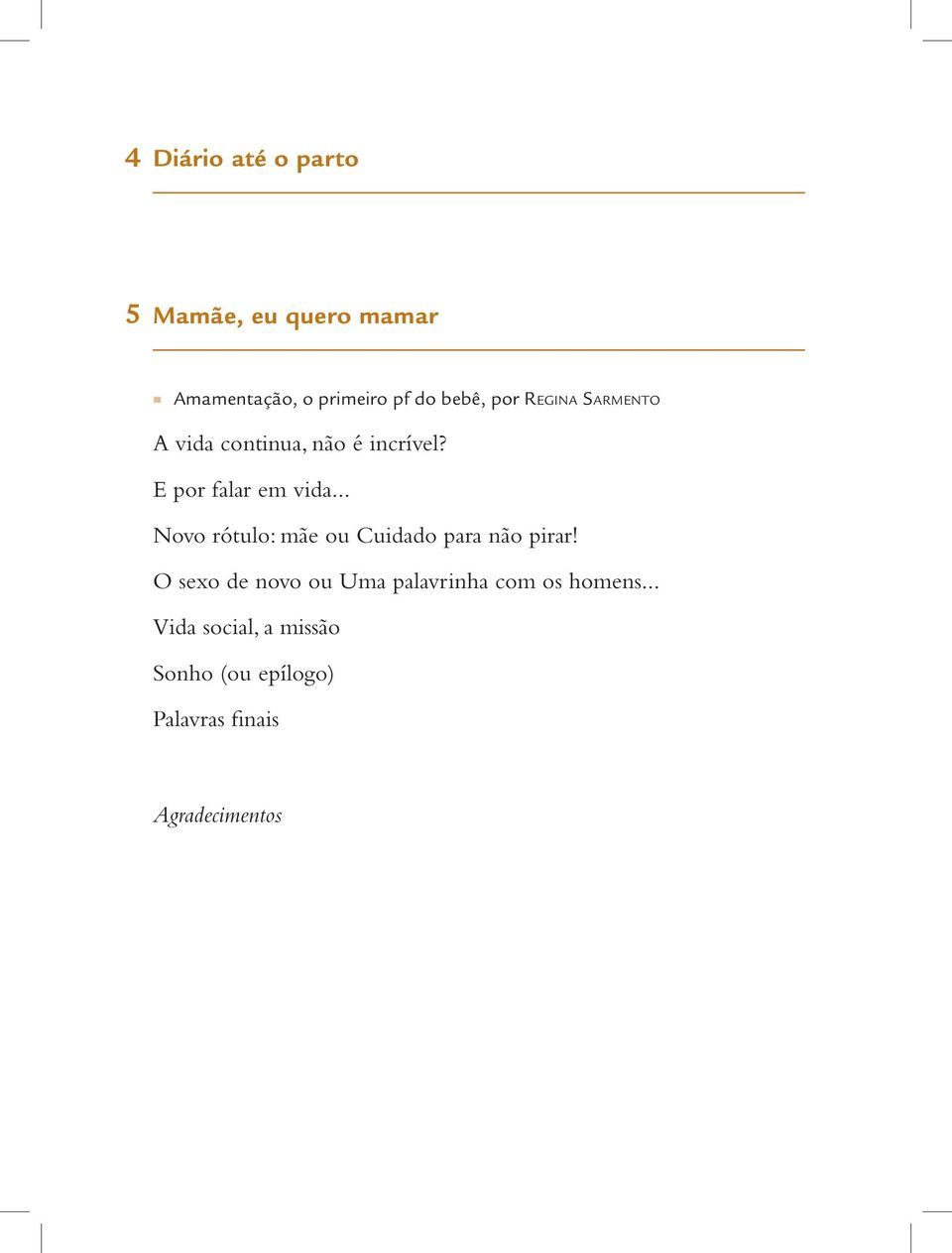 .. Novo rótulo: mãe ou Cuidado para não pirar!