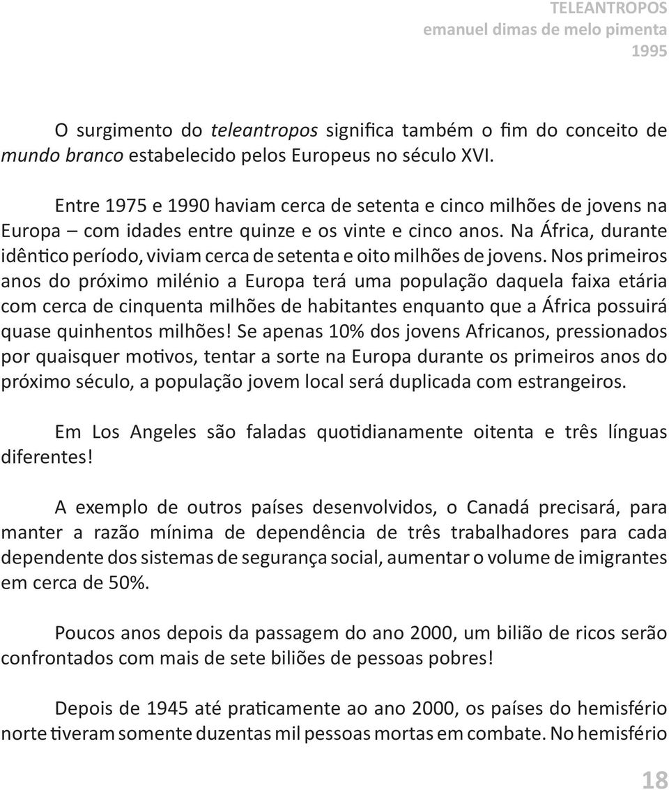 Na África, durante idêntico período, viviam cerca de setenta e oito milhões de jovens.